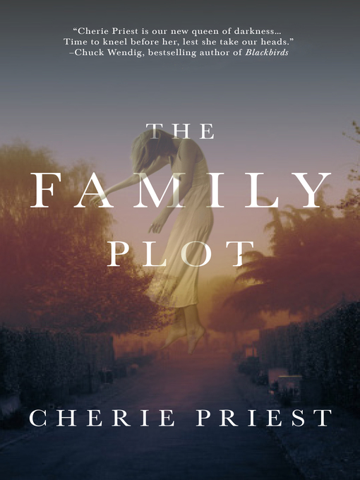 Title details for The Family Plot by Cherie Priest - Wait list